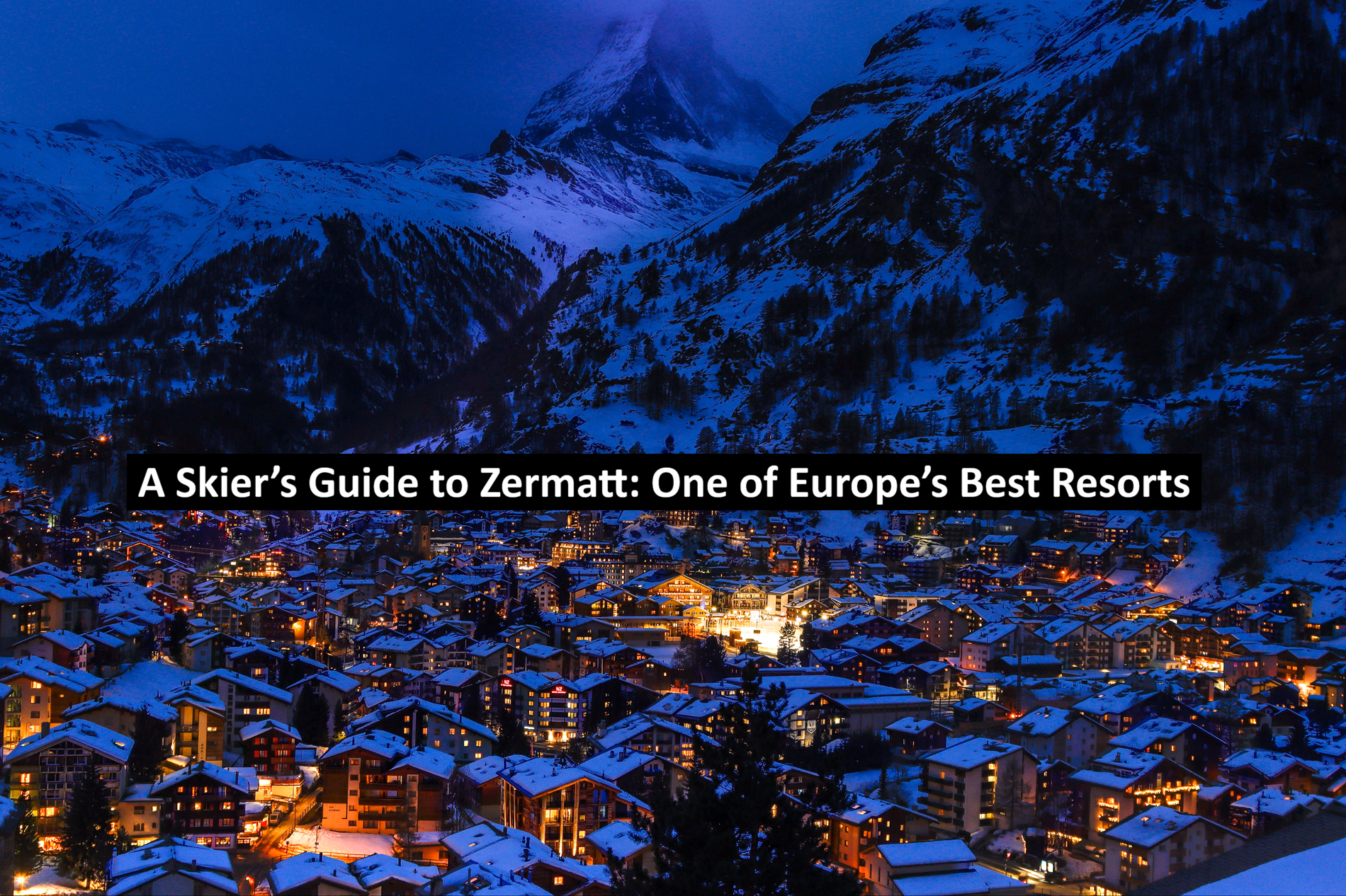 A Skier’s Guide to Zermatt
