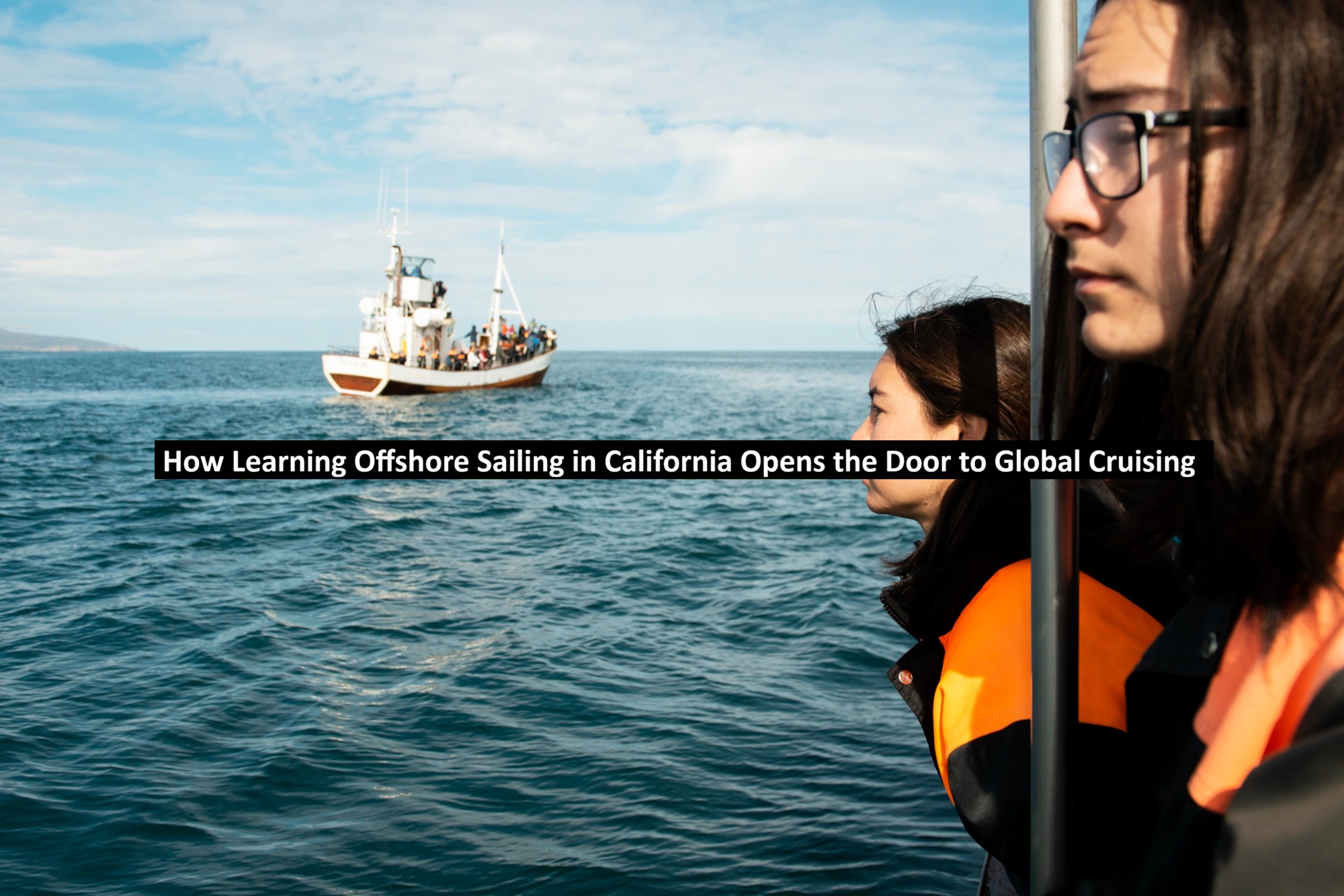 How Learning Offshore Sailing in California Opens the Door to Global Cruising